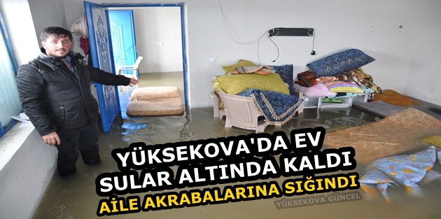 Yüksekova'da ev sular altında kaldı, aile akrabalarına sığındı