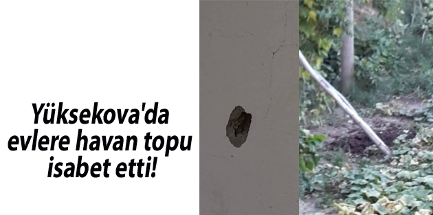 Yüksekova'da evlere havan topu isabet etti!