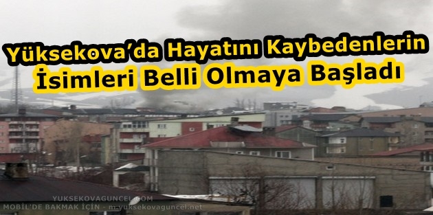 Yüksekova’da Hayatını Kaybedenlerin İsimleri Belli Olmaya Başladı