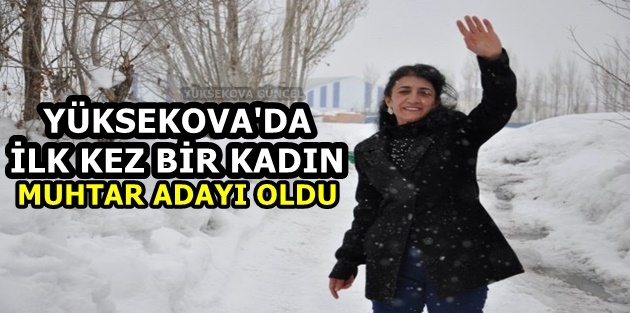 Yüksekova'da İlk Kez Bir Kadın, Muhtar Adayı Oldu