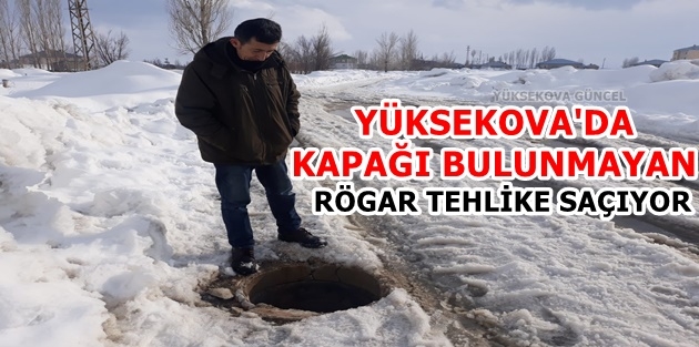 Yüksekova'da Kapağı Bulunmayan Rögar Tehlike Saçıyor