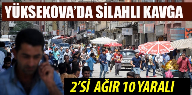 Yüksekova'da kavga: 10 yaral