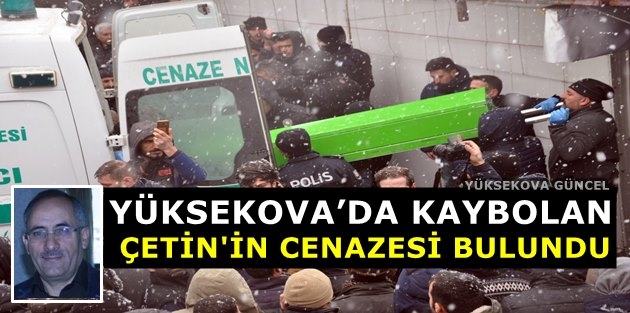 Yüksekova’da Kaybolan Çetin'in Cenazesi Bulundu