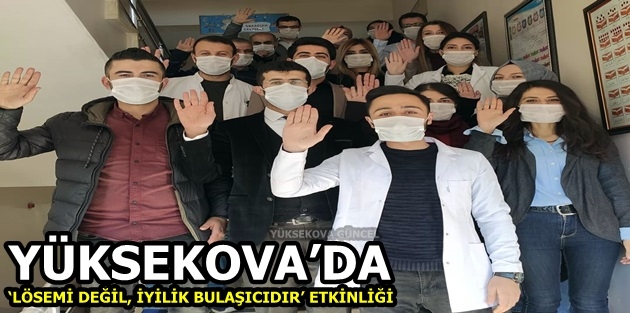   Yüksekova’da ‘Lösemi Değil, İyilik Bulaşıcıdır’ Etkinliği