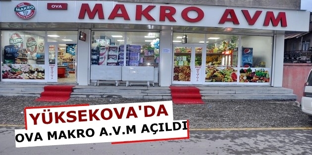 Yüksekova'da Ova Makro A.V.M Açıldı