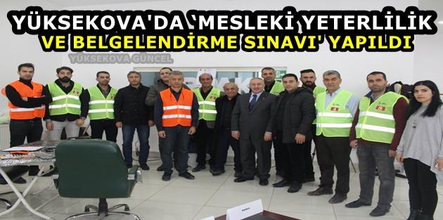 Yüksekova'da ‘Mesleki Yeterlilik ve Belgelendirme Sınavı' yapıldı