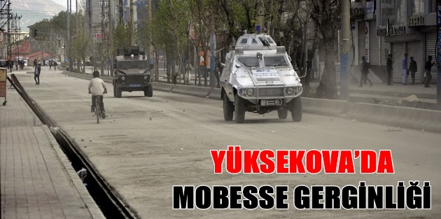 Yüksekova'da Mobesse Gerginliği