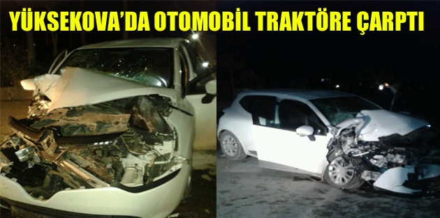 Yüksekova’da Otomobil Traktöre Çarptı