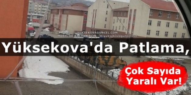 Yüksekova'da Patlama, Çok Sayıda Yaralı Var!