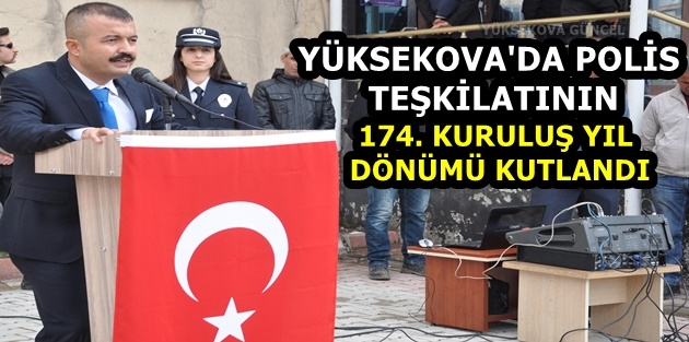 Yüksekova'da Polis Teşkilatının 174. Kuruluş Yıl Dönümü Kutlandı