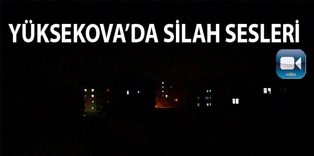 Yüksekova’da Silah sesleri 