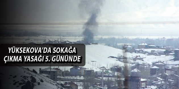 Yüksekova’da sokağa çıkma yasağı 5. Gününde 