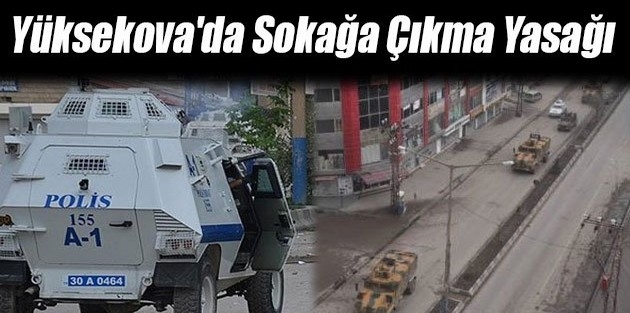 Yüksekova'da Sokağa Çıkma Yasağı