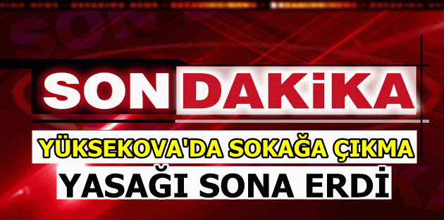 Yüksekova'da sokağa çıkma yasağı sona erdi