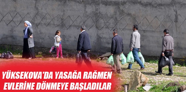 Yüksekova'da Yasağa Rağmen Evlerine Dönmeye Başladılar