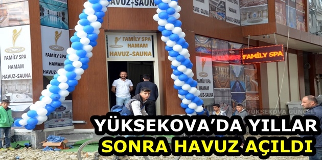 Yüksekova’da yıllar sonra havuz açıldı