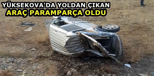 Yüksekova'da Yoldan Çıkan Araç Paramparça Oldu