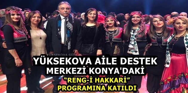 Yüksekovalı Aile Destek Merkezi Konya'daki “Reng-i Hakkari” programına katıldı