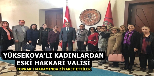 Yüksekova'lı Kadınlardan Eski Hakkari Valisi  Toprak’ı Makamında Ziyaret Ettiler