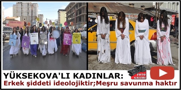 Yüksekovalı kadınlar:Erkek şiddeti ideolojiktir,meşru savunma haktır