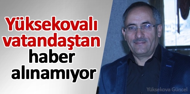 Yüksekovalı Vatandaştan Haber Alınamıyor