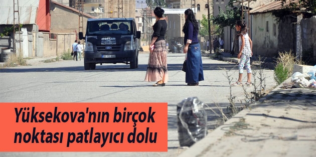 Yüksekova'nın birçok noktası patlayıcı dolu