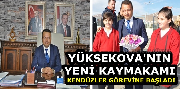 Yüksekova Kaymakamı Kendüzler Yeni Görevine Başladı