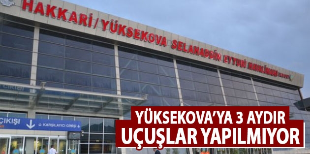 Yüksekova'ya 3 Aydır Uçuşlar Yapılmıyor