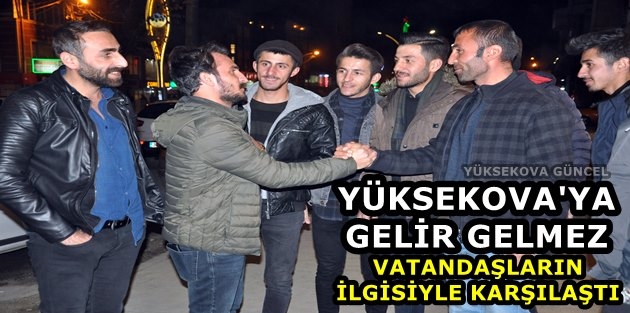 Yüksekova'ya Gelir Gelmez Vatandaşların İlgisiyle Karşılaştı