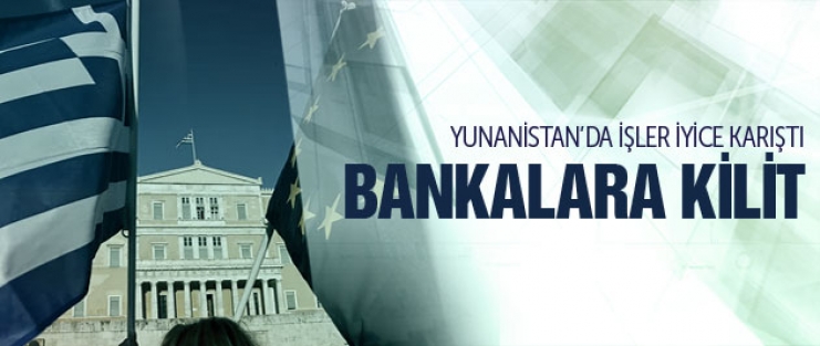 Yunanistan krizinin sonuçları bankalara kilit vuruldu