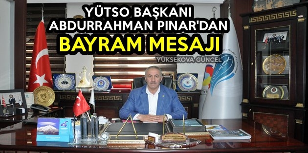 YÜTSO Başkanı Abdurrahman Pınar'dan Bayram Mesajı