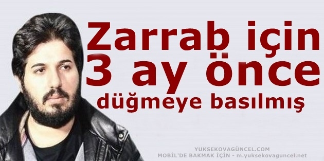 Zarrab için 3 ay önce düğmeye basılmış