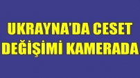 Ukrayna'da Ceset Değişimi Kamerada